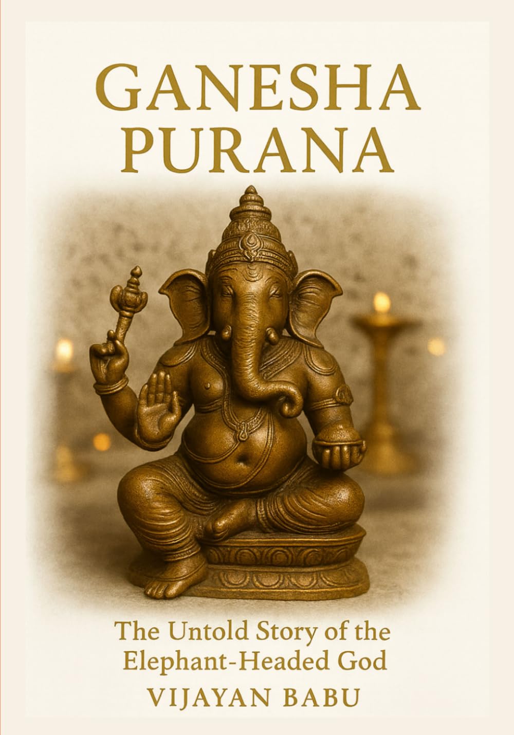 Ganesha Purana: The Untold Story of the Elephant-Headed God: 5 (Whispers of the Ancient Epics — Untold Stories of Indian Mythology)