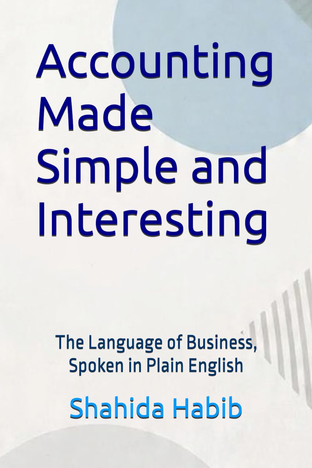 Accounting Made Simple and Interesting: The Language of Business, Spoken in Plain English: 1