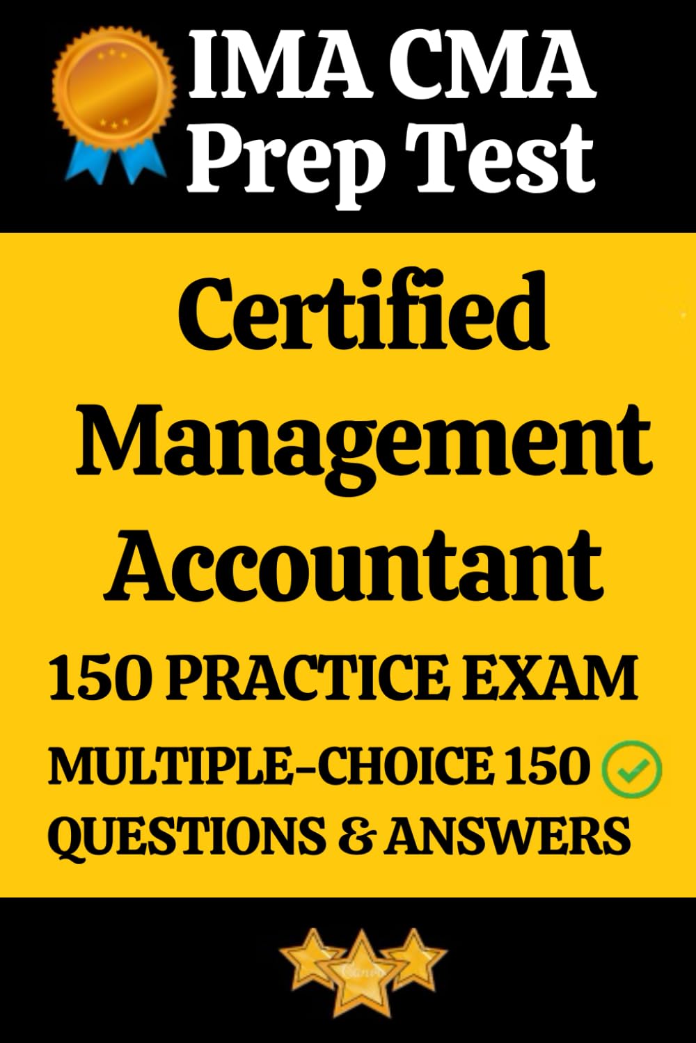 IMA Certified Management Accountant (CMA) Practice Exam 150 Questions with Answers & Explanation: Certified Management Accountant Prep Test 150 ... Questions and Detailed Answers Explanation