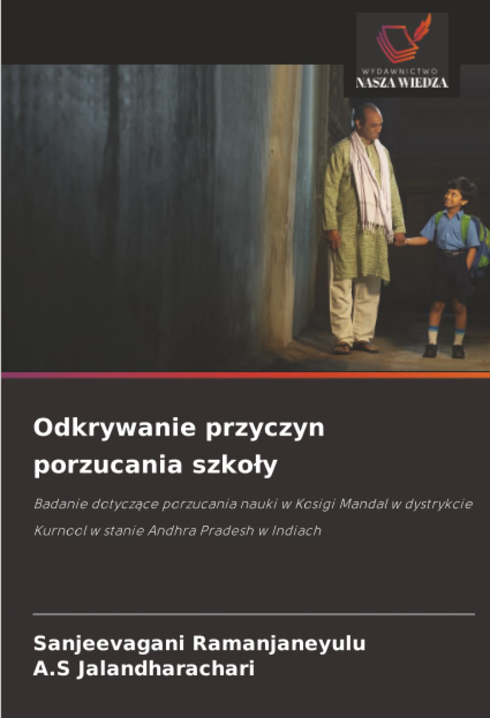Odkrywanie przyczyn porzucania szkoly: Badanie dotycz¿ce porzucania nauki w Kosigi Mandal w dystrykcie Kurnool w stanie Andhra Pradesh w Indiach