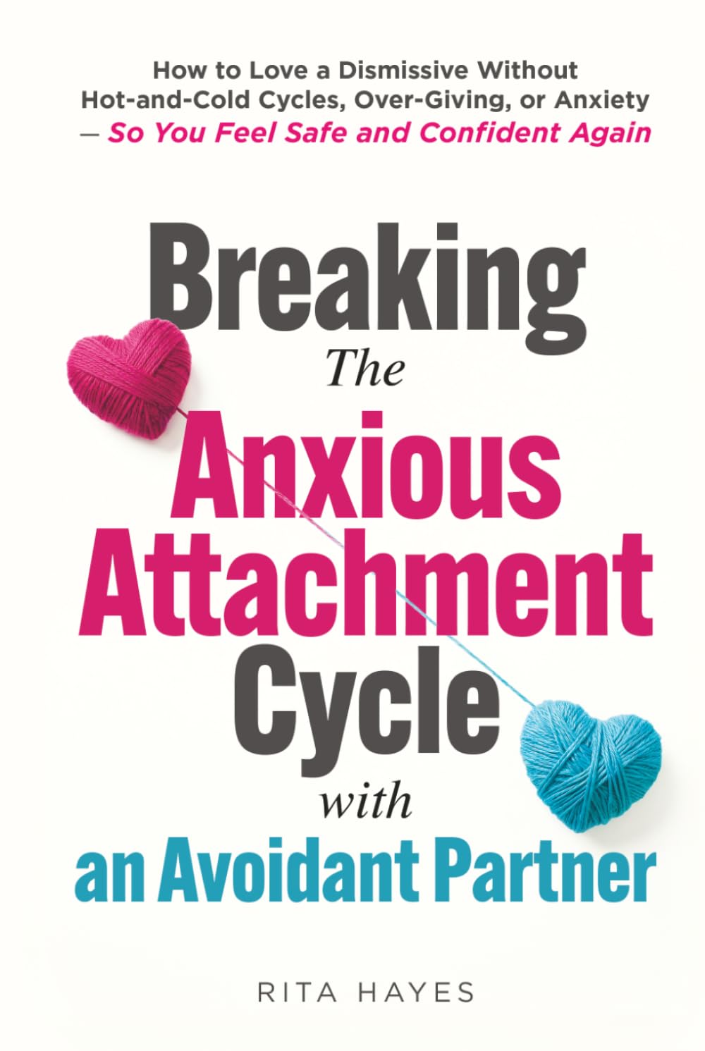 Breaking the Anxious Attachment Cycle with an Avoidant Partner: How to Love a Dismissive Without Hot-and-Cold Cycles, Over-Giving, or Anxiety - So You ... and Confident Again (Healthy Relationships)