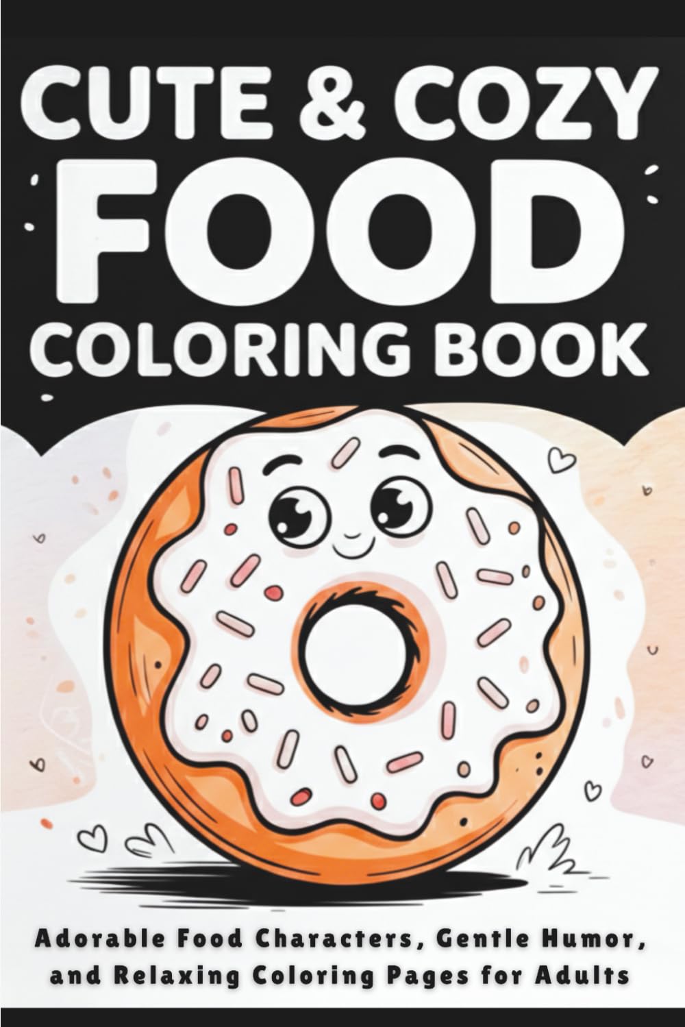 Cute & Cozy Food Coloring Book: Adorable Food Characters, Gentle Humor, and Relaxing Coloring Pages for Adults