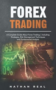 FOREX TRADING: A Complete Guide About Forex Trading | Including Strategies, Risk Management Techniques and Fundamental Analysis