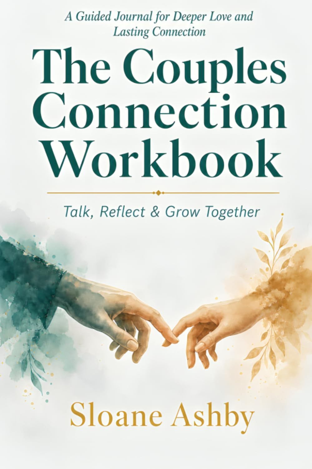 The Couples Connection Workbook: Talk, Reflect and Grow Together — A Guided Journal for Deeper Love, Honest Conversation and Lasting Connection