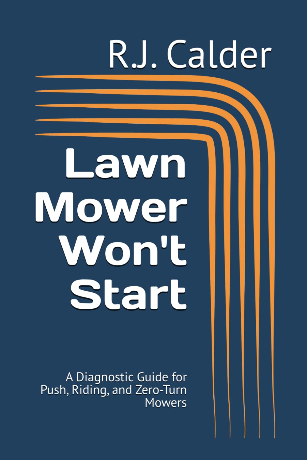 Lawn Mower Won't Start: A Diagnostic Guide for Push, Riding, and Zero-Turn Mowers (Engine Won't Start Series)