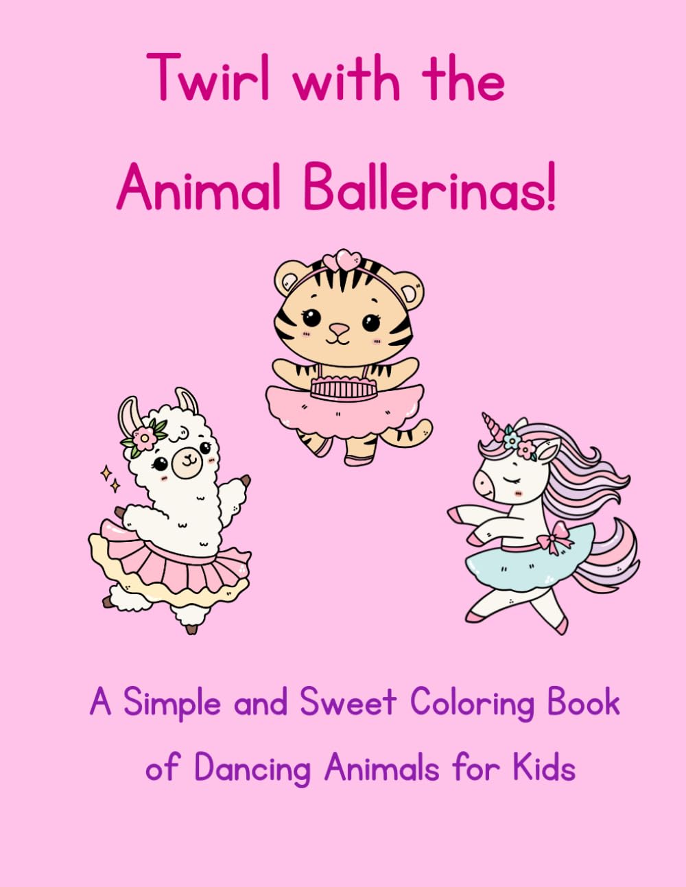 Twirl with the Animal Ballerinas!: A Simple and Sweet Coloring Book of Dancing Animals for Kids