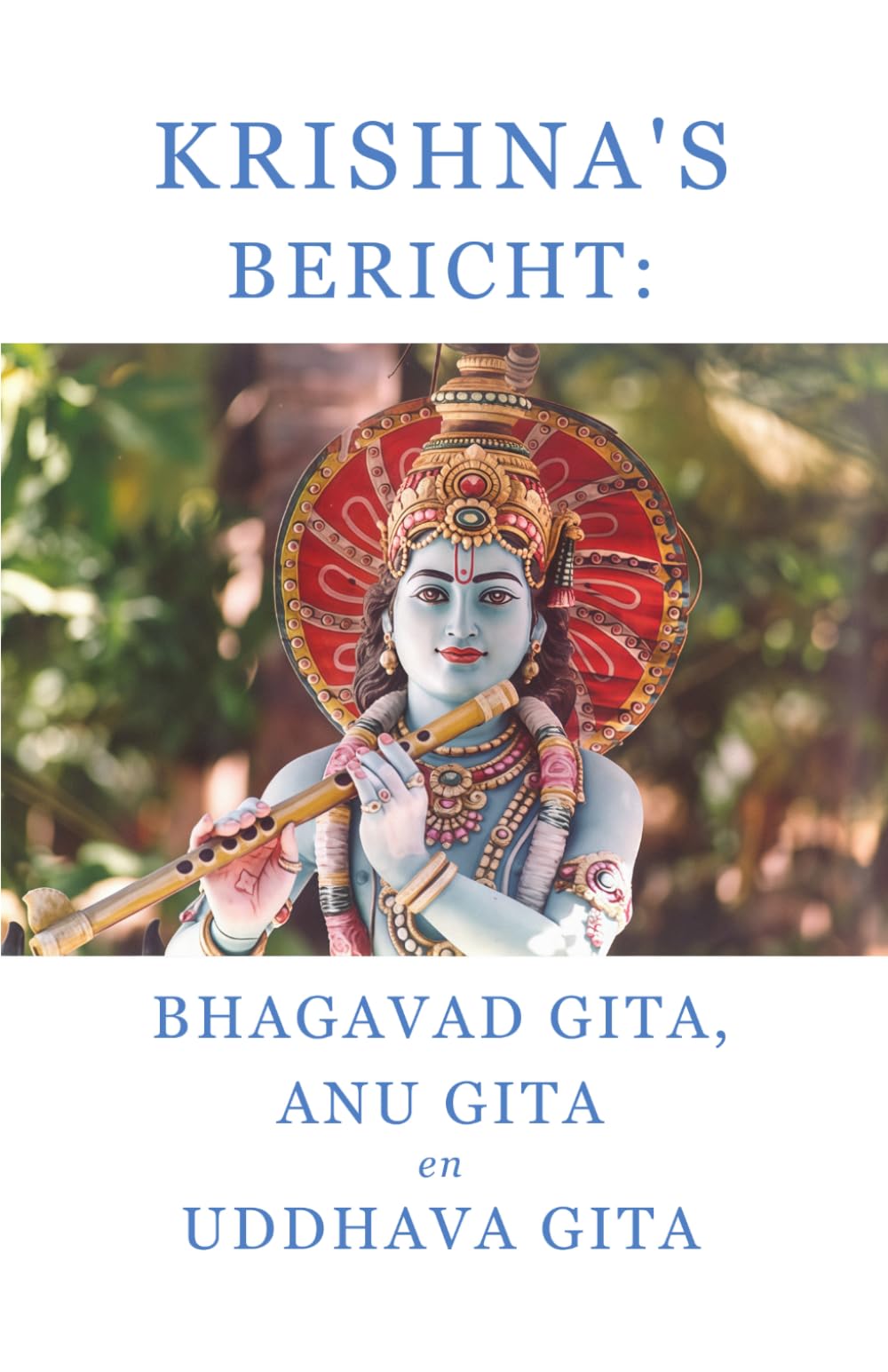 Krishna's bericht: Bhagavad Gita, Anu Gita en Uddhava Gita
