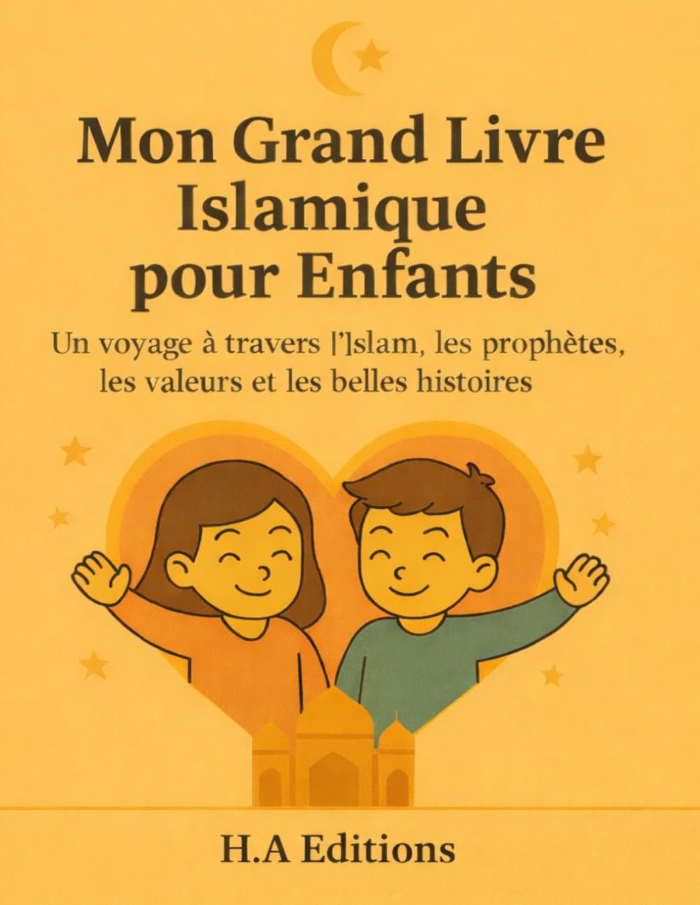 Mon Grand Livre Islamique pour Enfants: Un voyage à travers l’Islam, les prophètes, les valeurs et les belles histoires