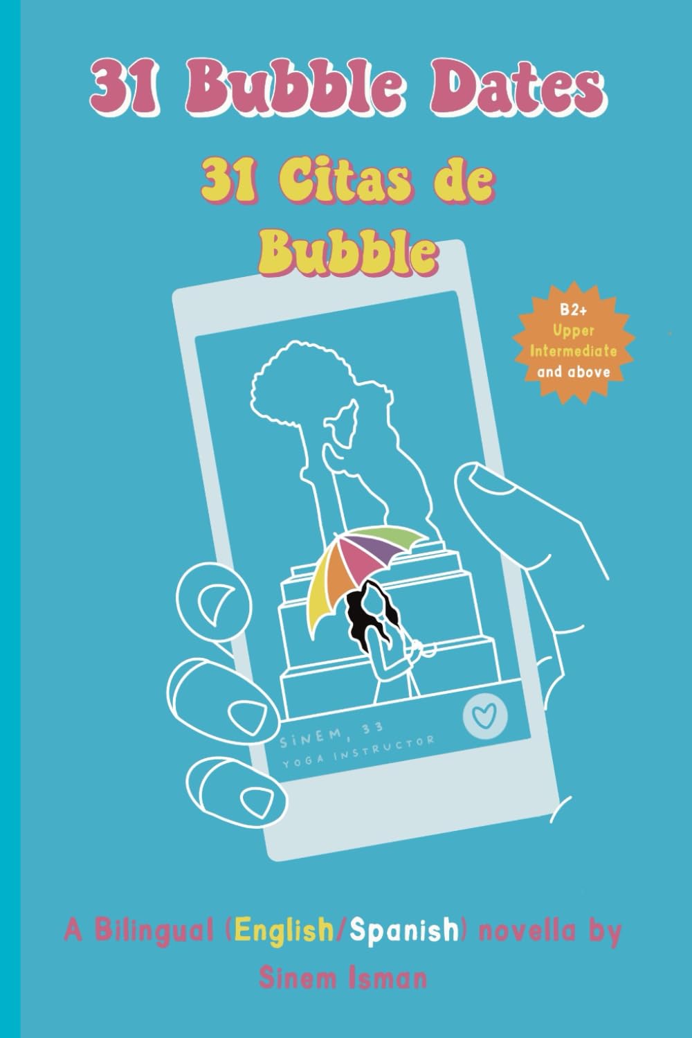 31 Bubble Dates / 31 Citas de Bubble: A Bilingual (English/Spanish) novella - Level: B2 + (Upper Intermediate and above)