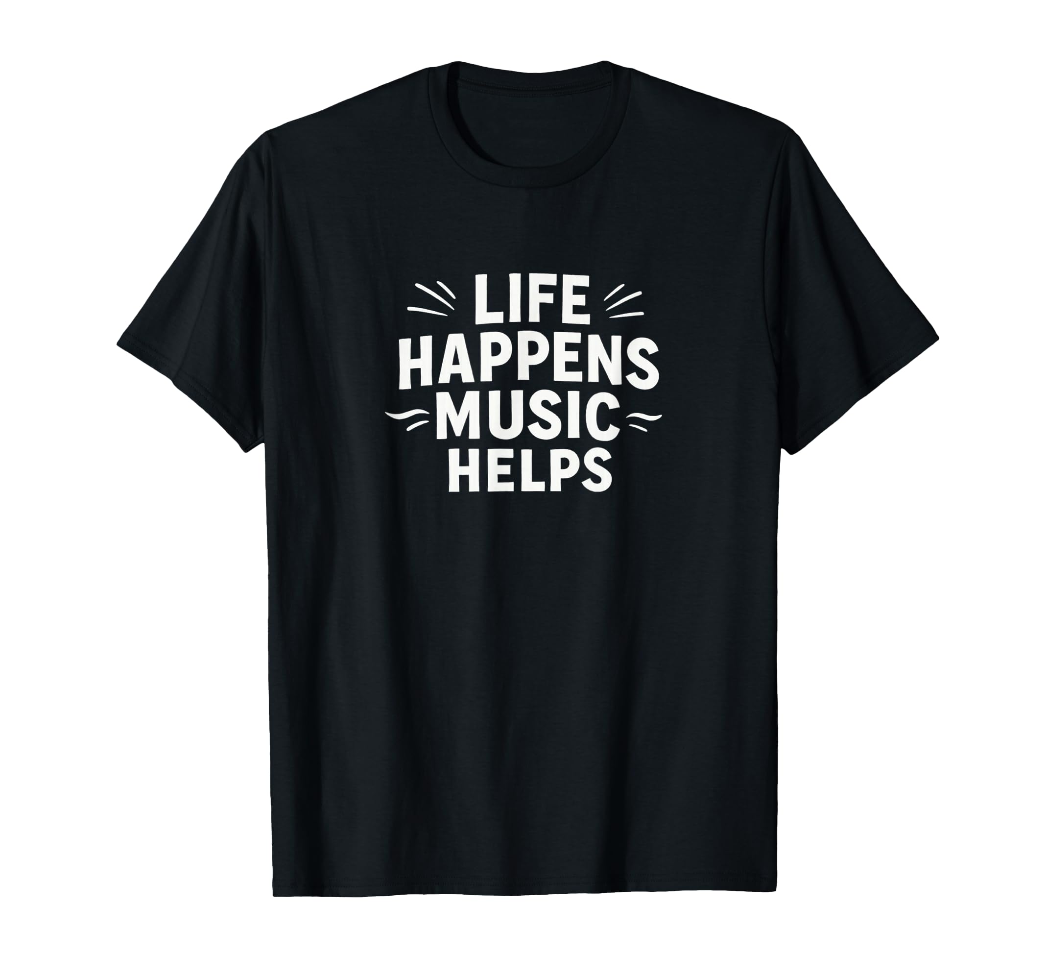 Amazon.com: Life Happens - Music Helps - T-Shirt