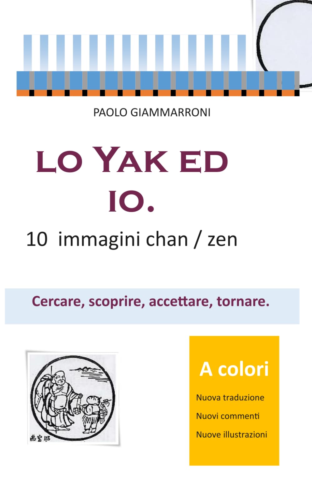 LO YAK ED IO. 10 immagini Chan / Zen: Cercare, scoprire, accettare, tornare (Grandi classici in nuove versioni)