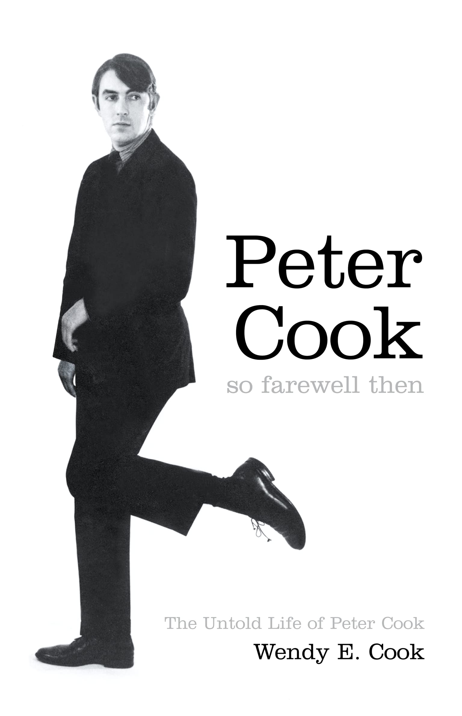 So Farewell Then: The Biography of Peter Cook