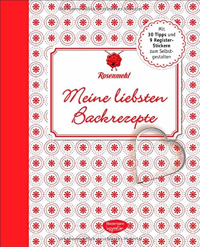 Meine liebsten Backrezepte: Das Eintragbuch für die Schätze aus meiner Küche Meine liebsten Backrezepte: Das Eintragbuch für die Schätze aus meiner Küche