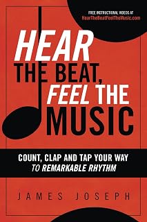 Hear the Beat, Feel the Music: Count, Clap and Tap Your Way to Remarkable Rhythm