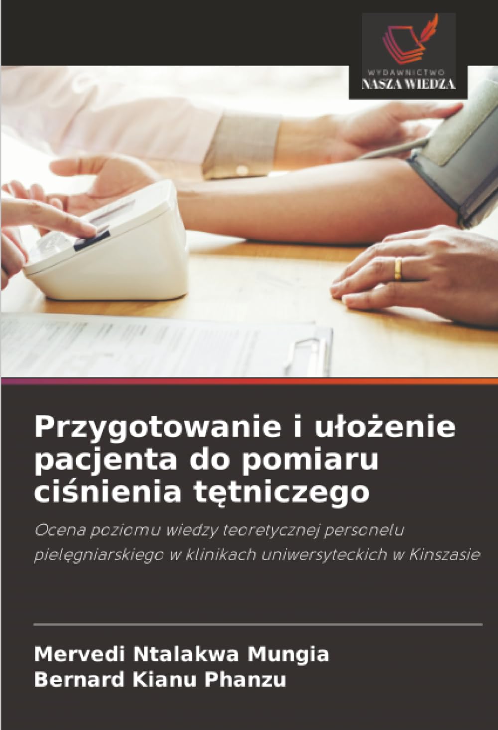 Przygotowanie i u¿o¿enie pacjenta do pomiaru ci¿nienia t¿tniczego: Ocena poziomu wiedzy teoretycznej personelu piel¿gniarskiego w klinikach uniwersyteckich w Kinszasie