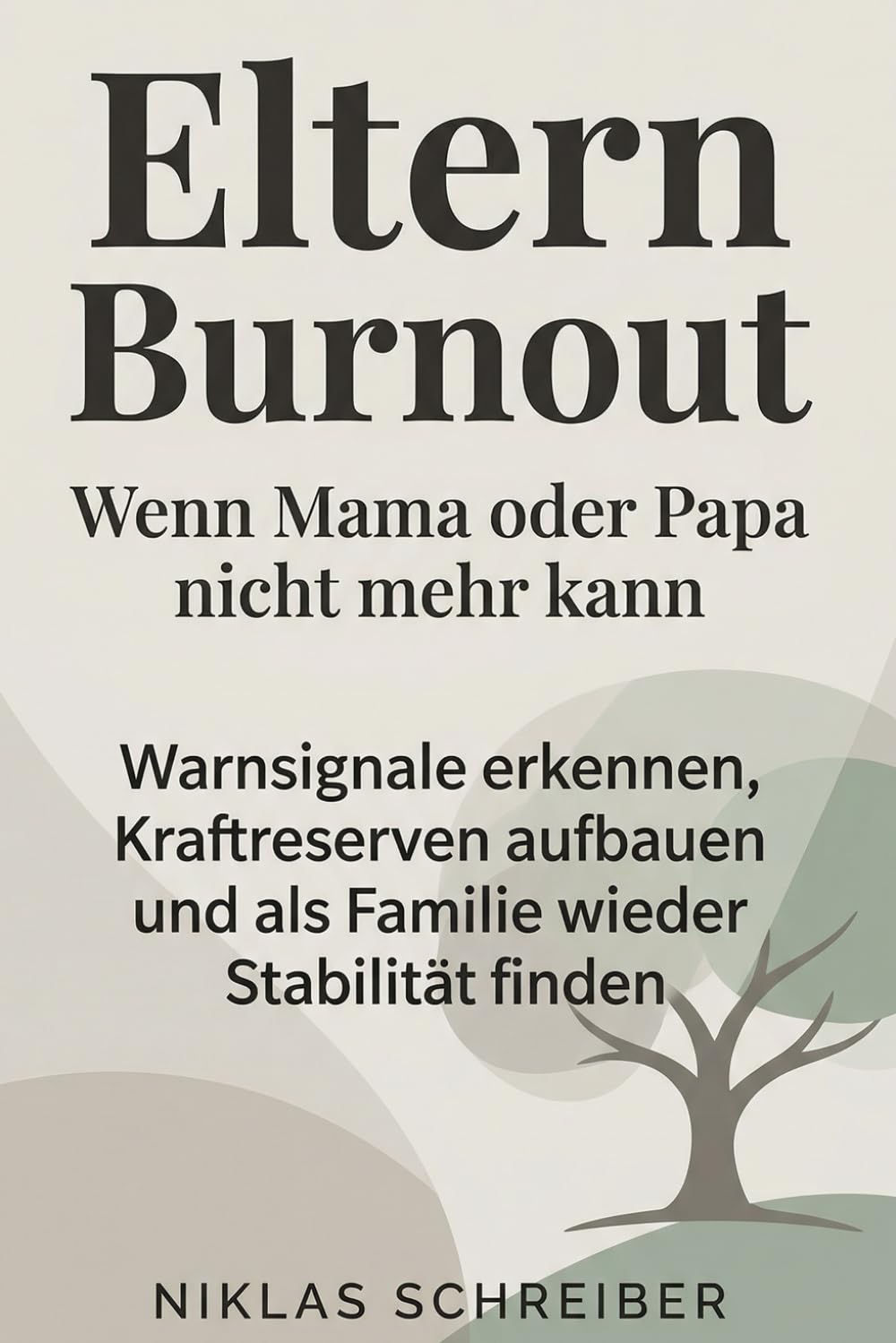 Eltern Burnout - Wenn Mama oder Papa nicht mehr kann: Warnsignale erkennen, Kraftreserven aufbauen und als Familie wieder Stabilität finden