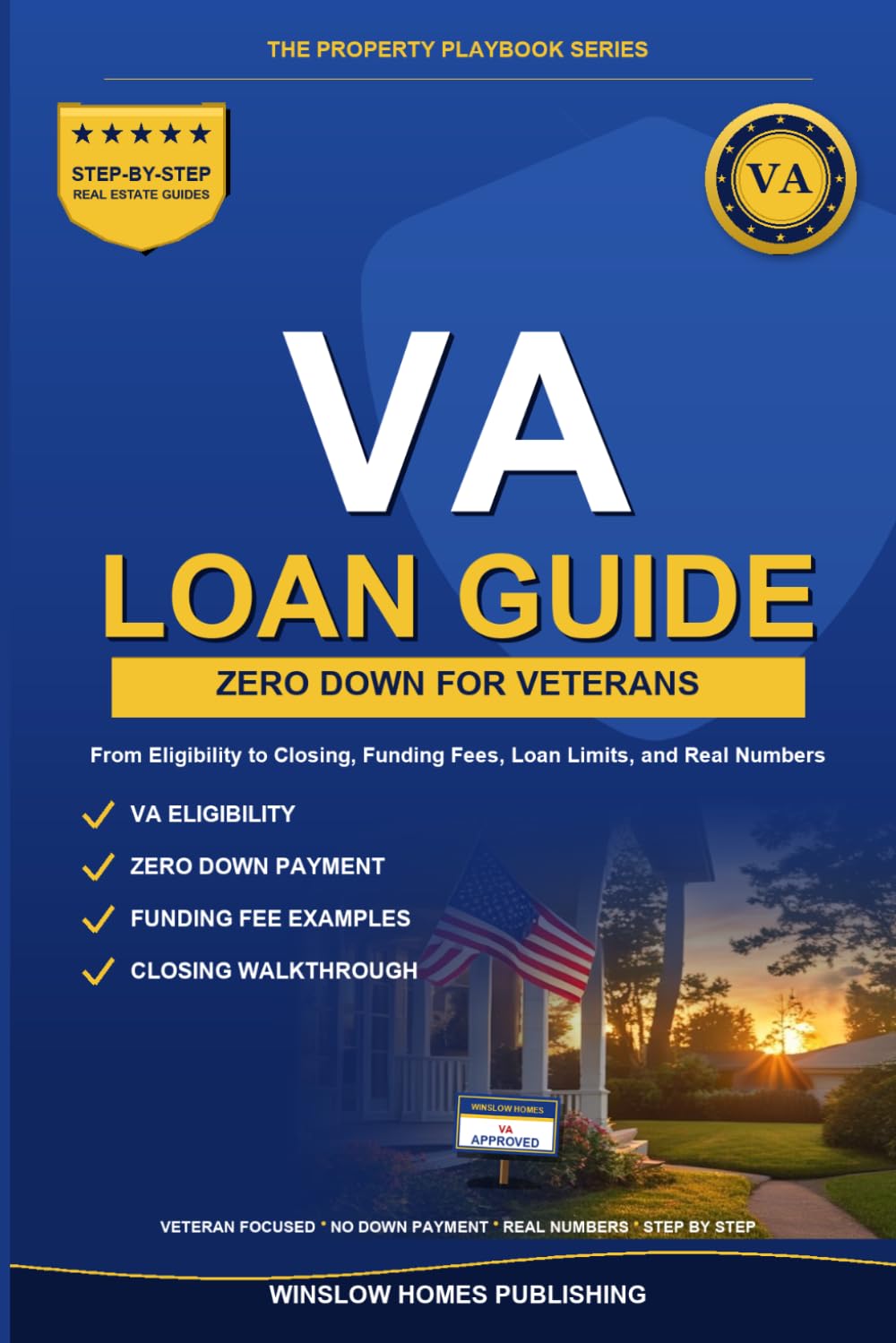 VA Loan Guide 2026, The Property Playbook Series: Step by Step from Eligibility to Closing, with Funding Fees, Loan Limits, and Real Numbers for 2026 Veterans (The Property Playbook for Buyers)
