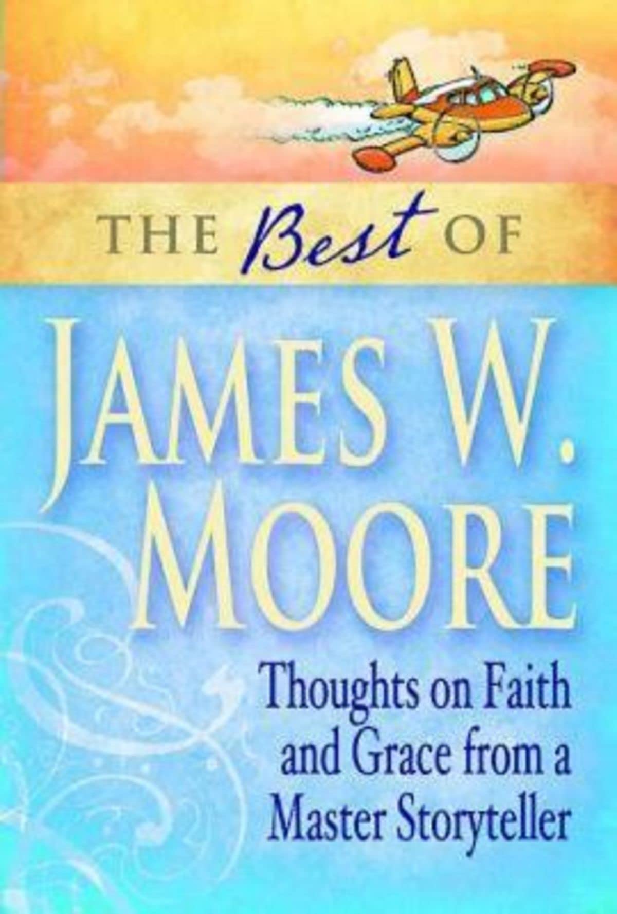 Buy The Best of James W. Moore: Thoughts on Faith and Grace from a Master Storyteller — BookShops.in
