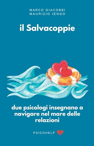 il Salvacoppie: due psicologi insegnano a navigare nel mare delle relazioni: Cinque storie di coppie famose corredate da istruzioni pratiche per salvare la tua coppia dal naufragio.