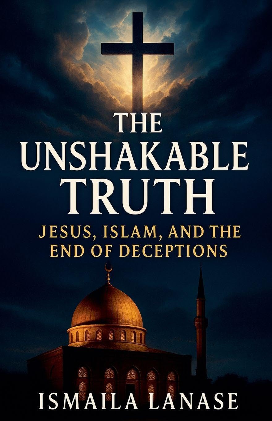 The Unshakable Truth: Jesus, Islam, and the End of Deceptions