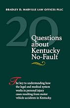 20 Questions About Kentucky No-Fault: The key to understanding how the legal and medical system works in personal injury cases resulting from motor vehicle accidents in Kentucky