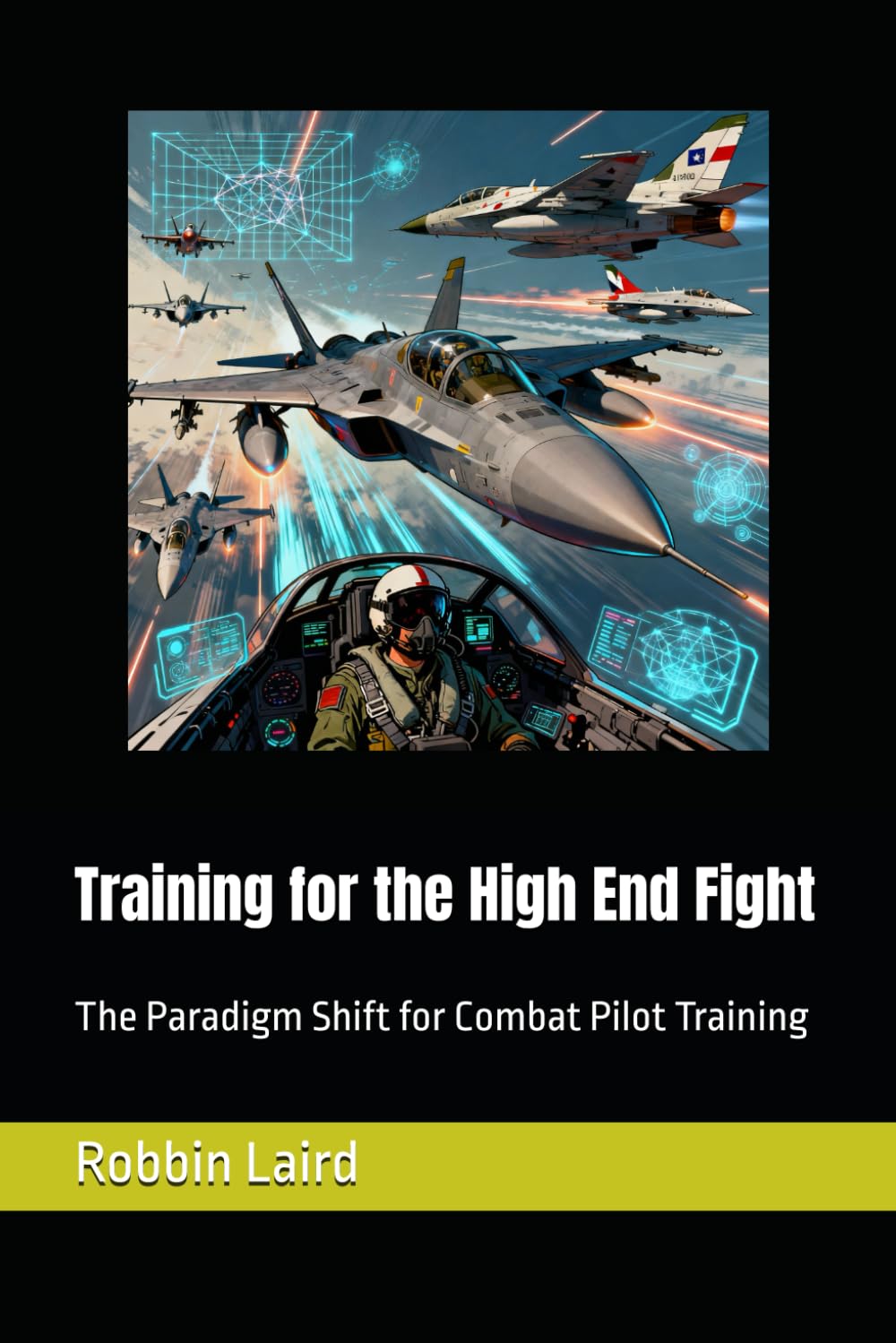 Training for the High End Fight: The Paradigm Shift for Combat Pilot Training (Airpower and Maritime Force Modernization)