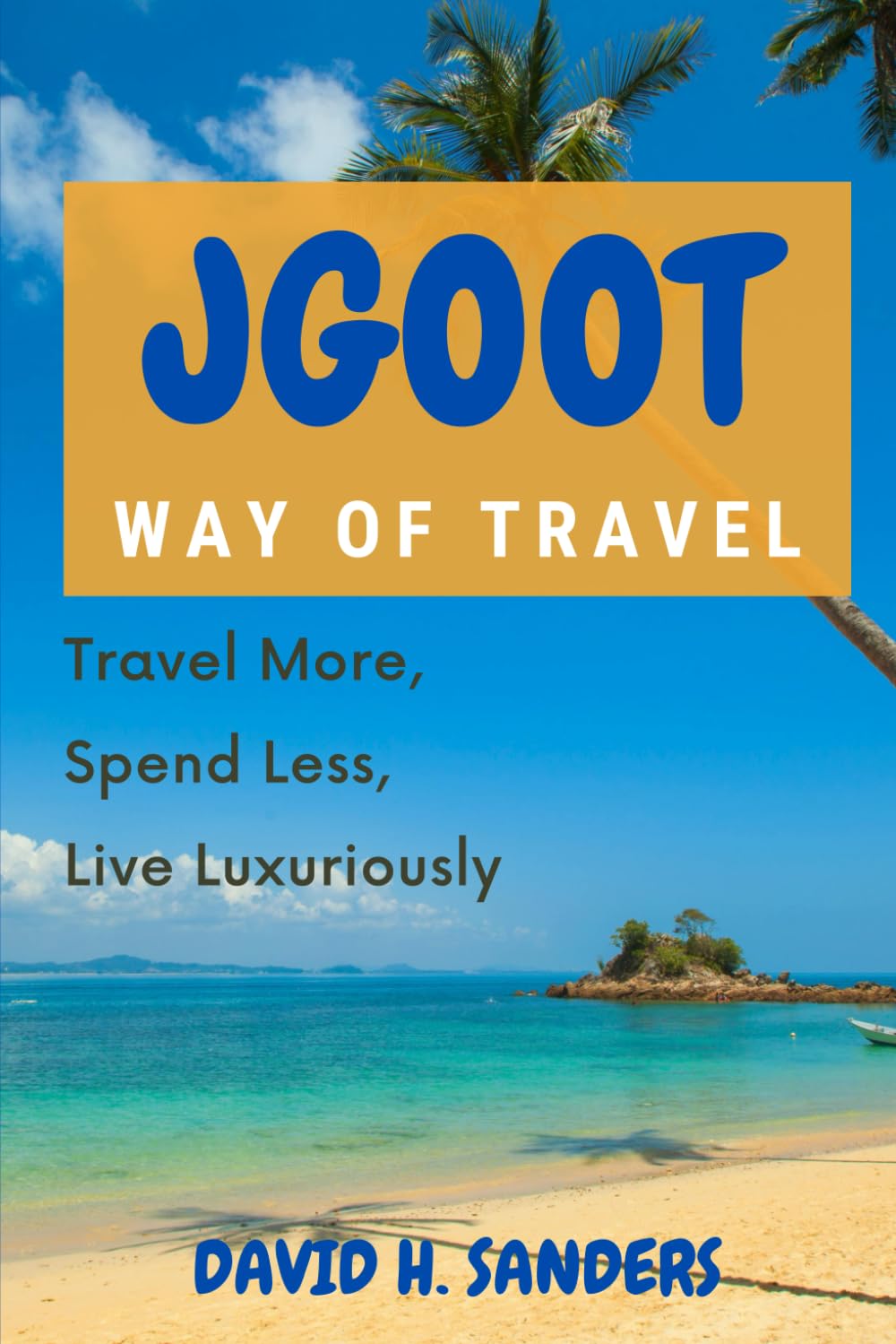 JGOOT Way Of Travel: Travel More, Spend less, Live Luxuriously
