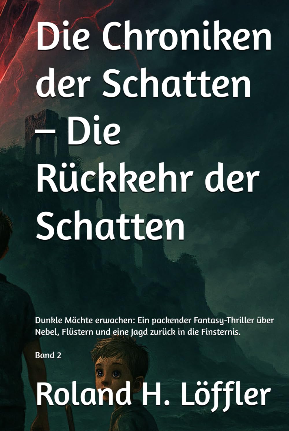 Die Chroniken der Schatten – Die Rückkehr der Schatten: Dunkle Mächte erwachen: Ein packender Fantasy-Thriller über Nebel, Flüstern und eine Jagd zurück in die Finsternis.