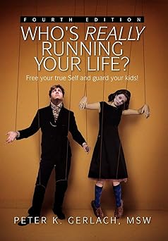Who's Really Running Your Life? Fourth Edition: Peter K. Gerlach
