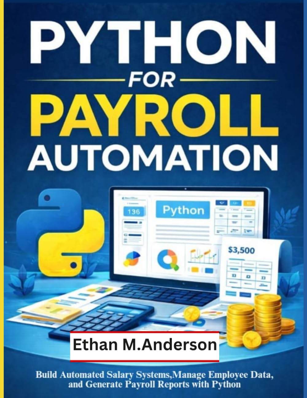 Python for Payroll Automation: Build Automated Salary Systems, Manage Employee Data, and Generate Payroll Reports with Python