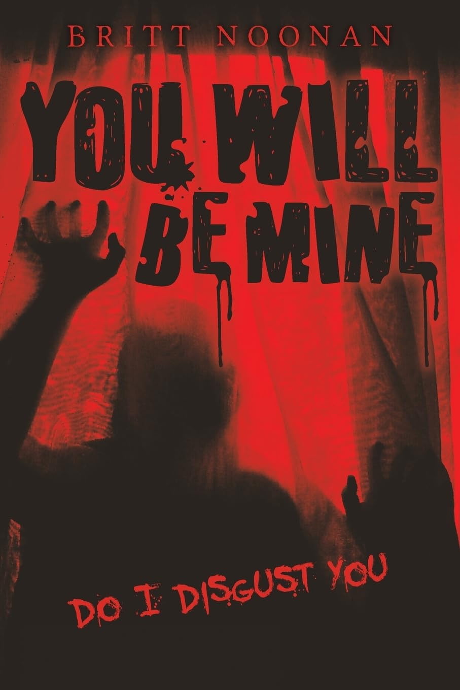 You Will Be Mine: Do I Disgust You: Volume 1