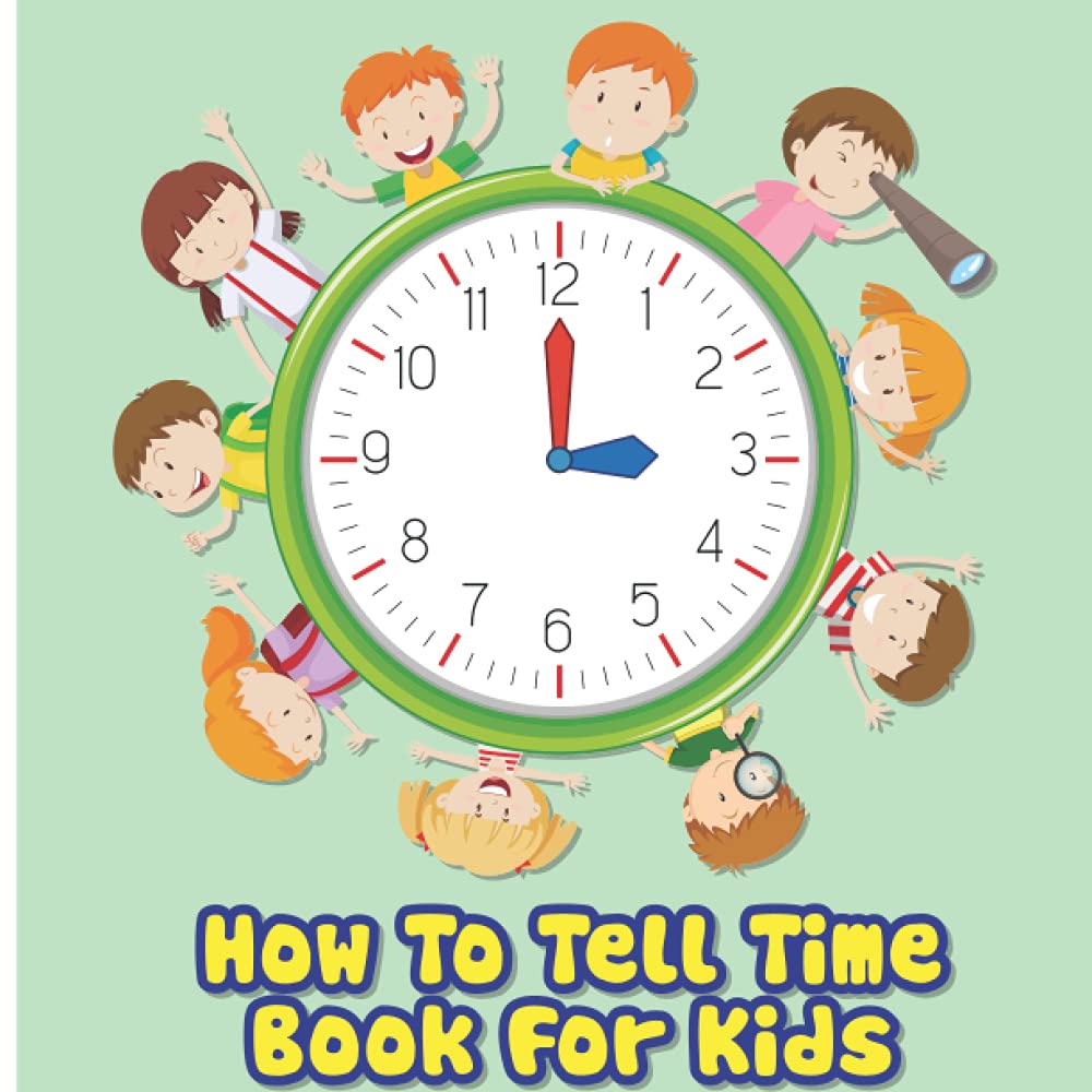 How To Tell Time Book For Kids: This book help kids read an analog clock to know how many hours we run through a day.