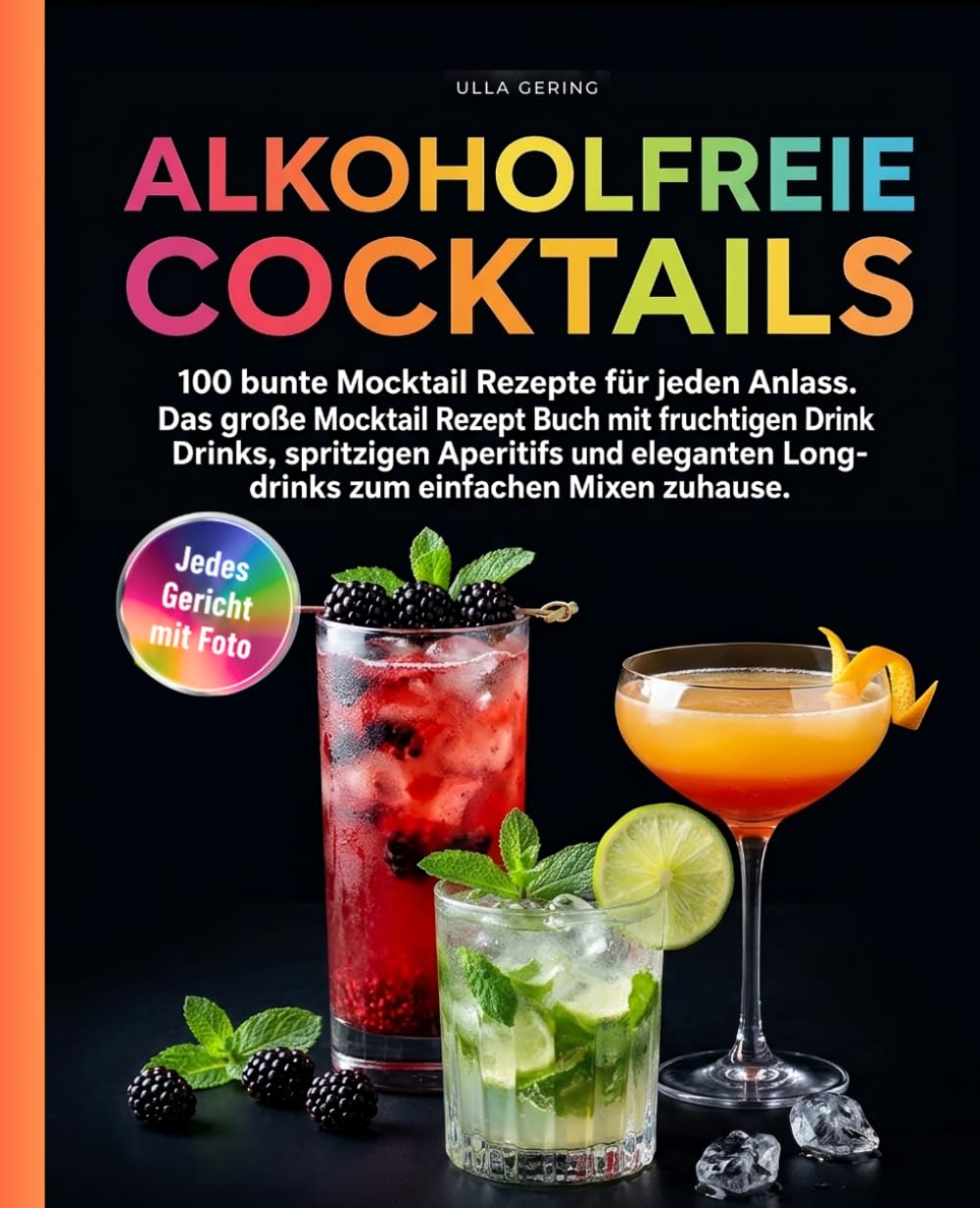 Alkoholfreie Cocktails Rezeptbuch: 100 bunte Mocktail Rezepte für jeden Anlass. Das große Mocktail Rezept Buch mit fruchtigen Drinks, spritzigen ... Longdrinks zum einfachen Mixen zuhause.