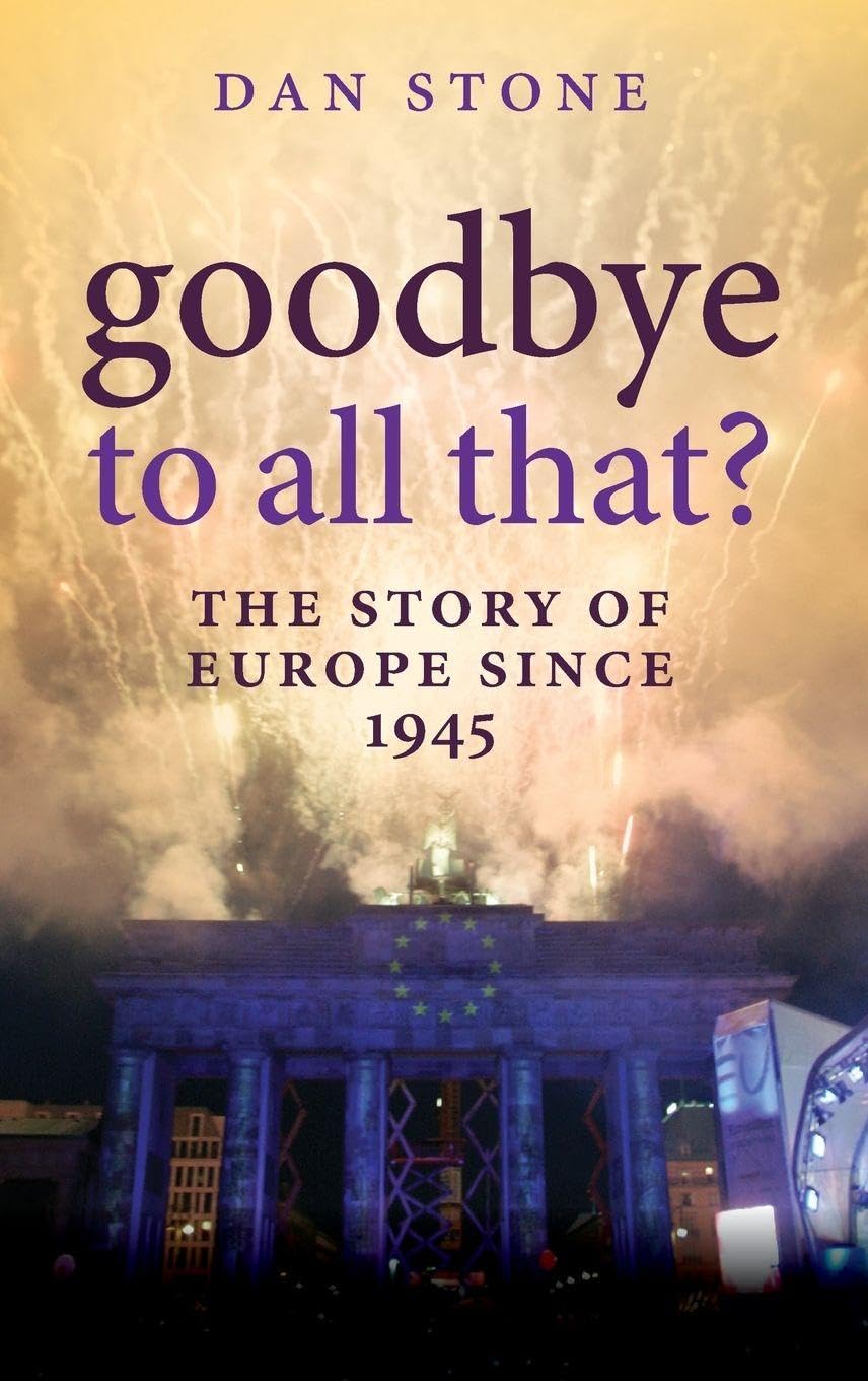 Goodbye to All That?: The Story of Europe Since 1945