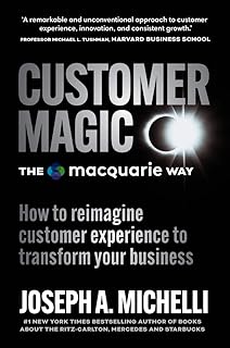 Customer Magic The Macquarie Way: How to reimagine customer experience to transform your business