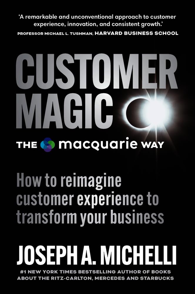 Customer Magic - The Macquarie Way: How to Reimagine Customer Experience to Transform Your Business