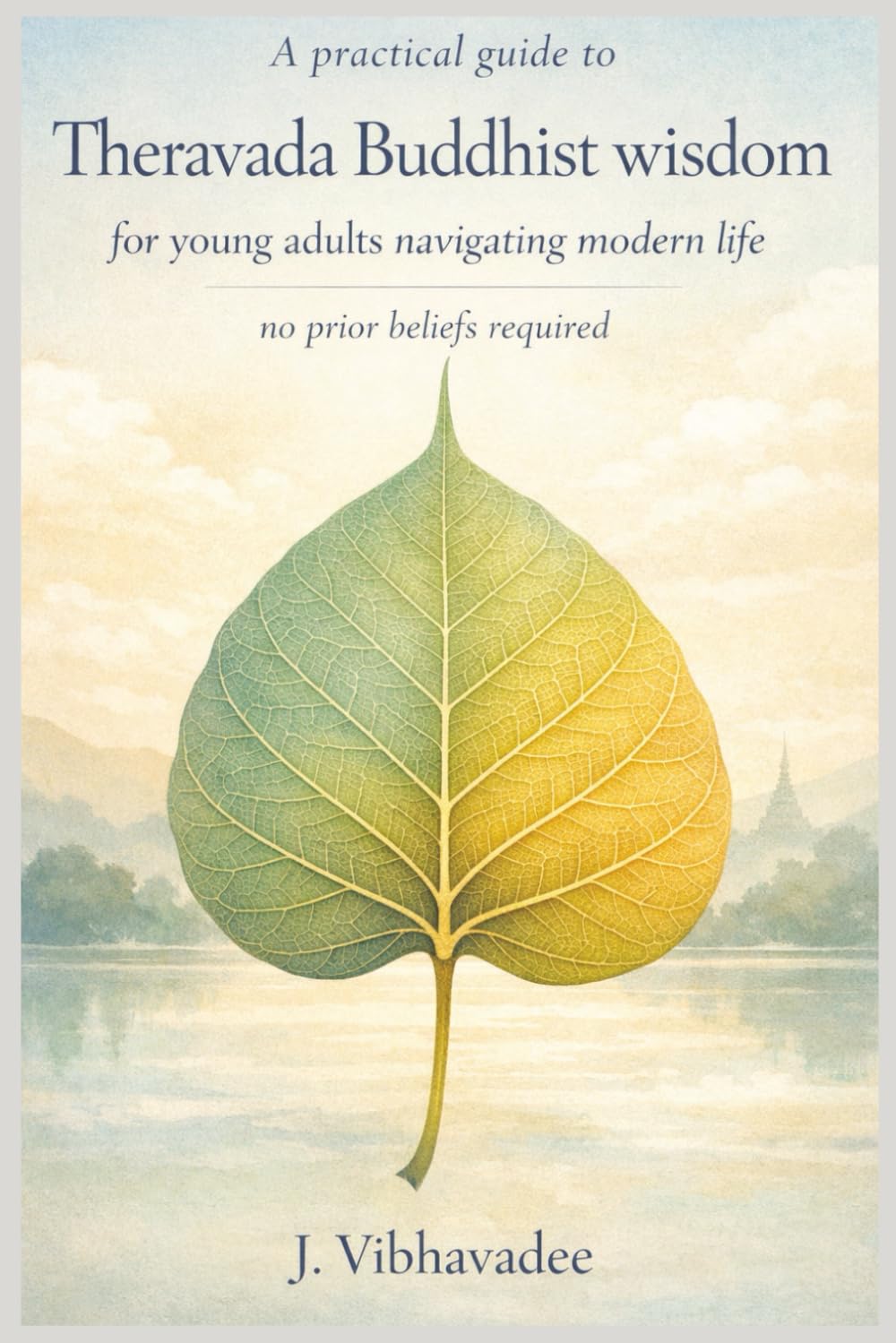 A practical guide to Theravada Buddhist wisdom for young adults navigating modern life: No prior beliefs required