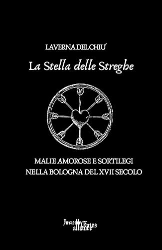 La stella delle streghe. Malie amorose e sortilegi nella Bologna del XVII secolo