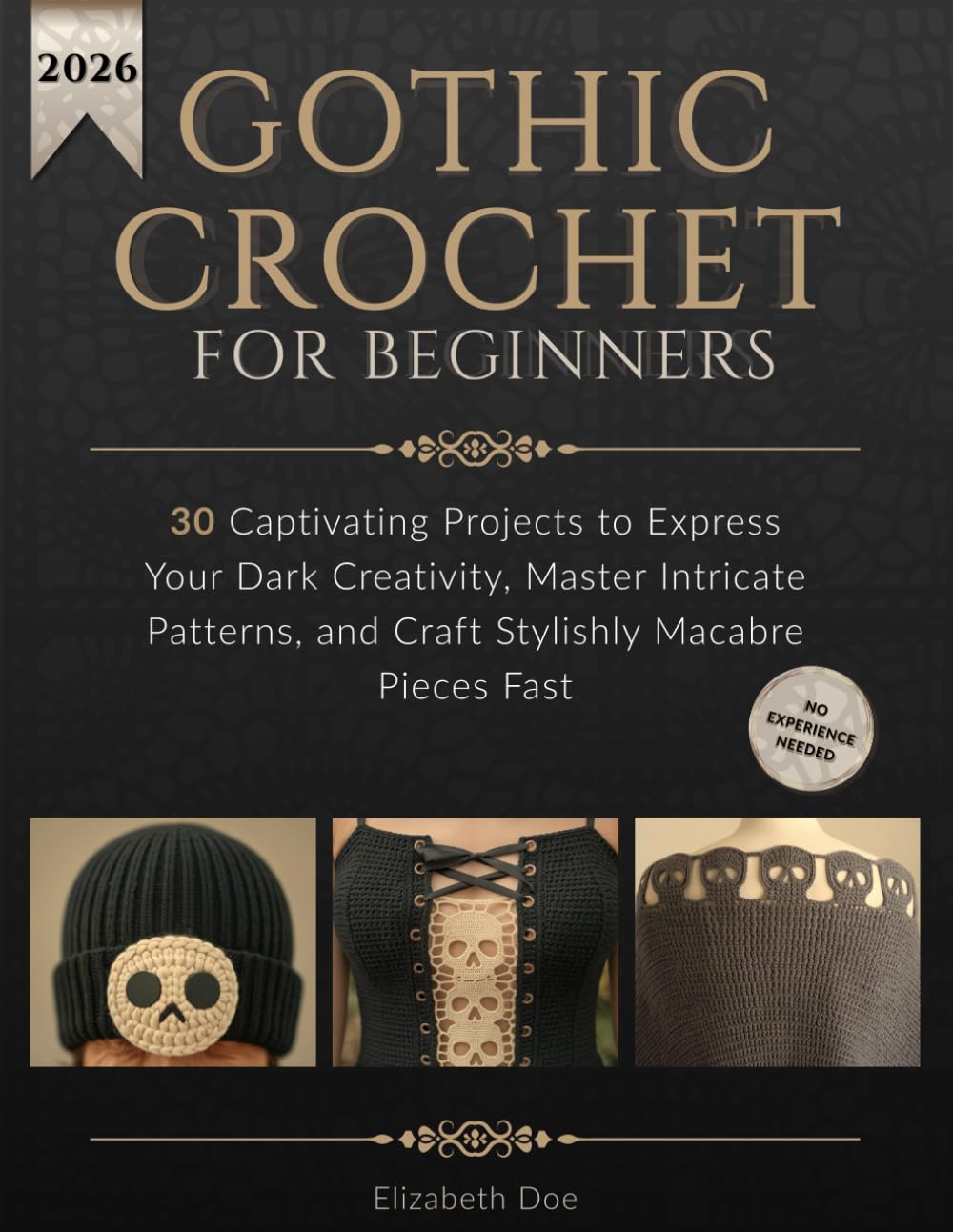 Gothic Crochet for Beginners: 30 Captivating Projects to Express Your Dark Creativity, Master Intricate Patterns, and Craft Stylishly Macabre Pieces Fast      Paperback – October 21, 2025