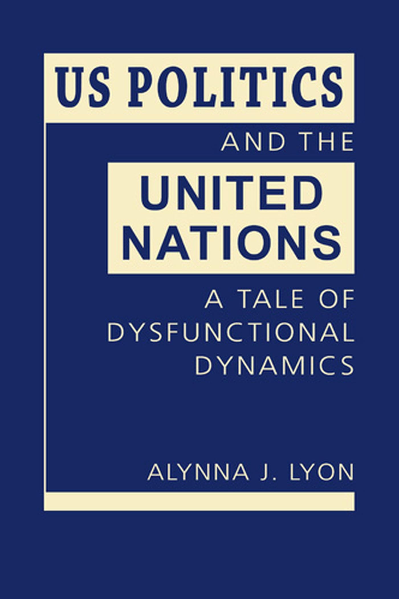 Buy US Politics and the United Nations: A Tale of Dysfunctional Dynamics — BookShops.in