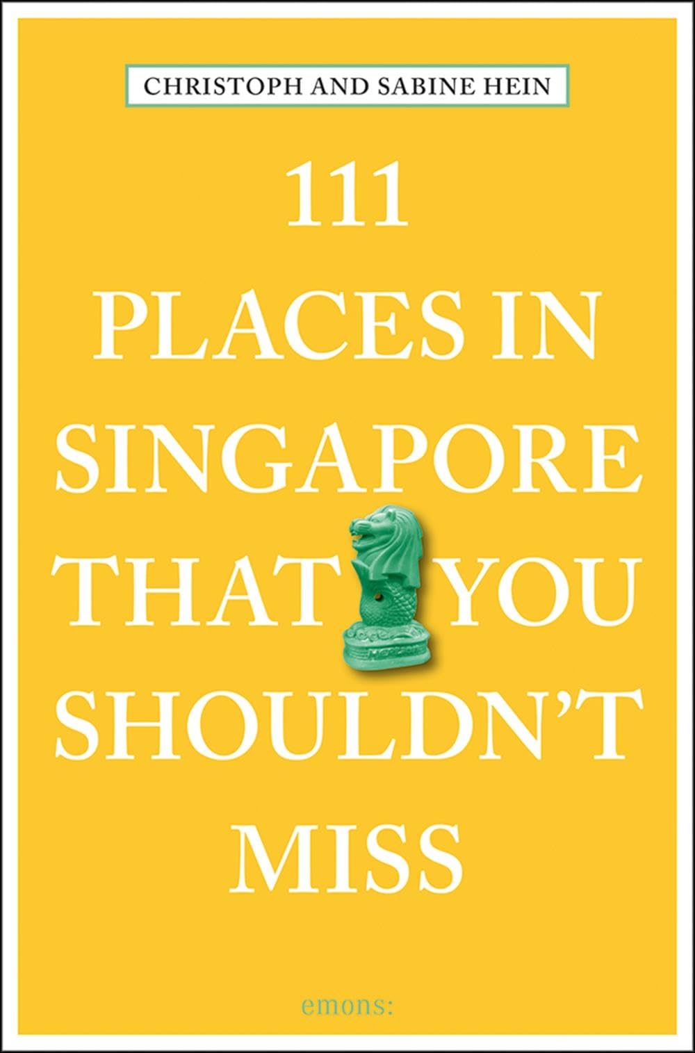 111 Places in Singapore That You Shouldn't Miss (111 Places/Shops)