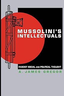 Mussolini's Intellectuals: Fascist Social and Political Thought