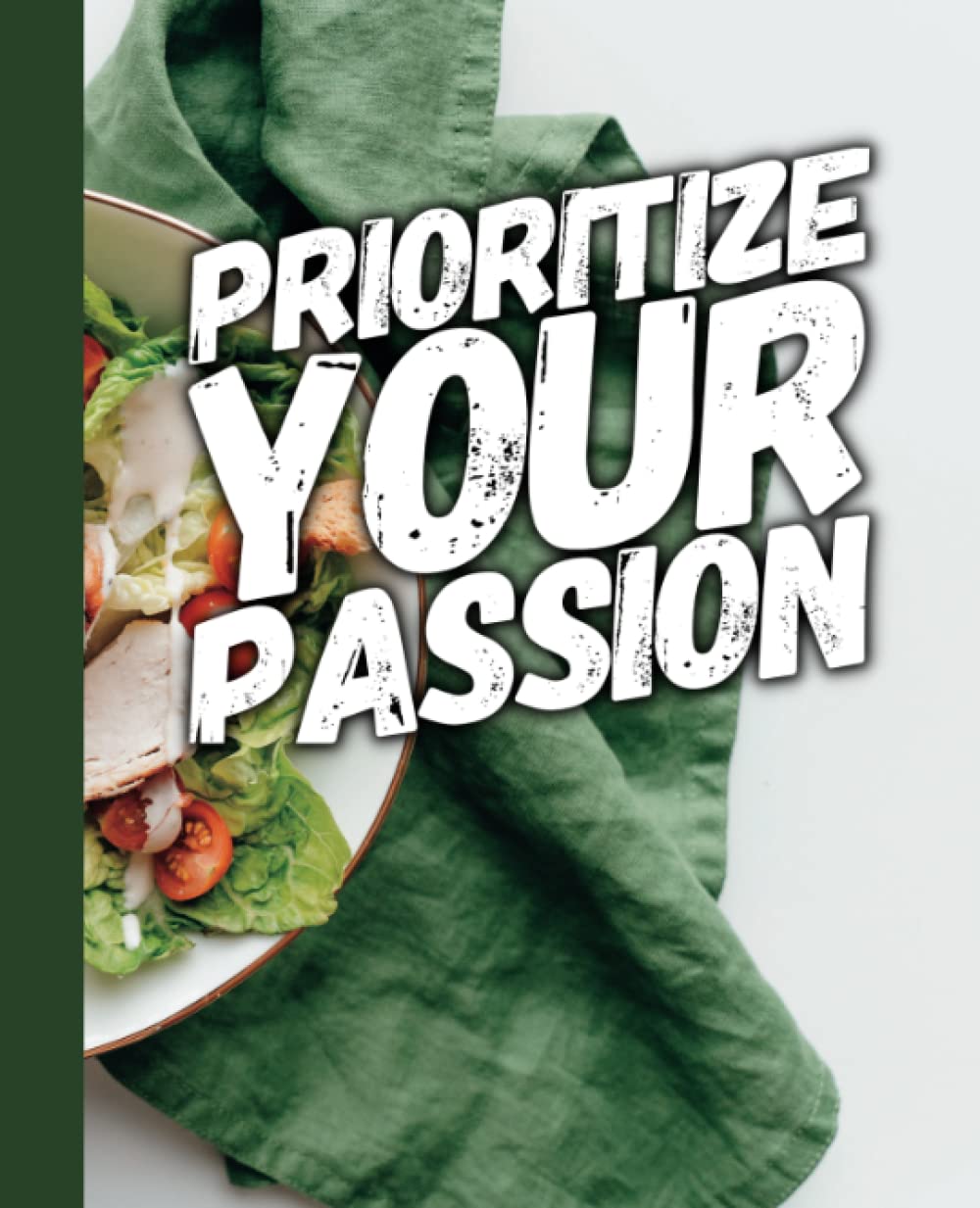 Prioritize Your Passion – Salad and Napkin: An Organizational Tool To Boost Productivity – With Motivational Quotes Prioritize Your Passion – Salad and Napkin: An Organizational Tool To Boost Productivity – With Motivational Quotes