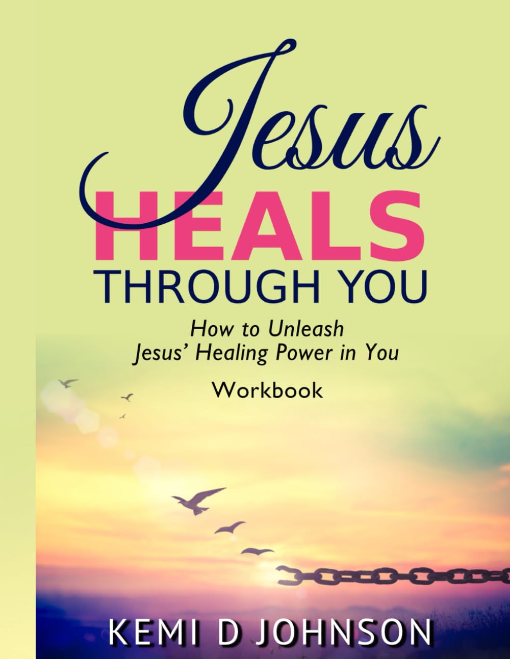 Jesus Heals Through You: How to Unleash Jesus' Healing Power in You
