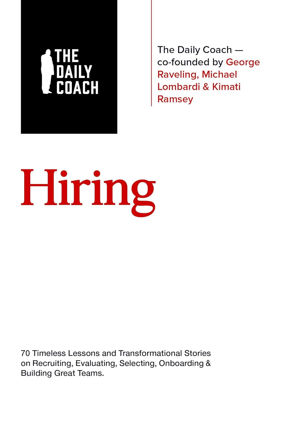 Hiring: 70 Timeless Lessons and Transformational Stories on Recruiting, Evaluating, Selecting, Onboarding & Building Great Teams      Kindle Edition