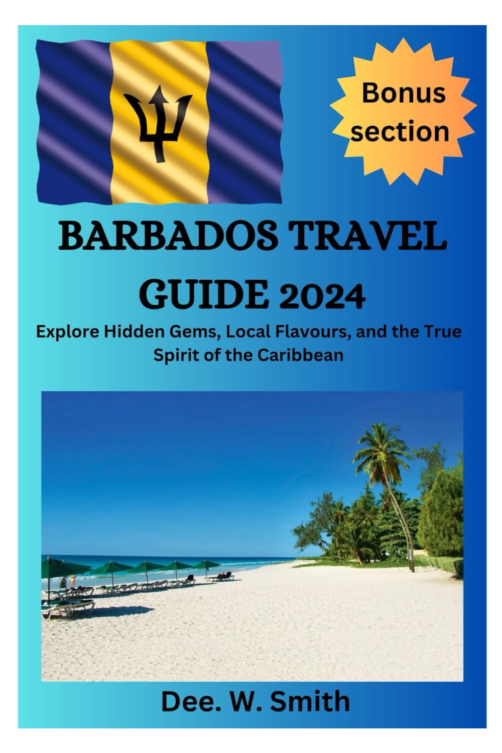 Barbados Travel Guide 2024: Explore Hidden Gems, Local Flavours, and the True Spirit of the Caribbean