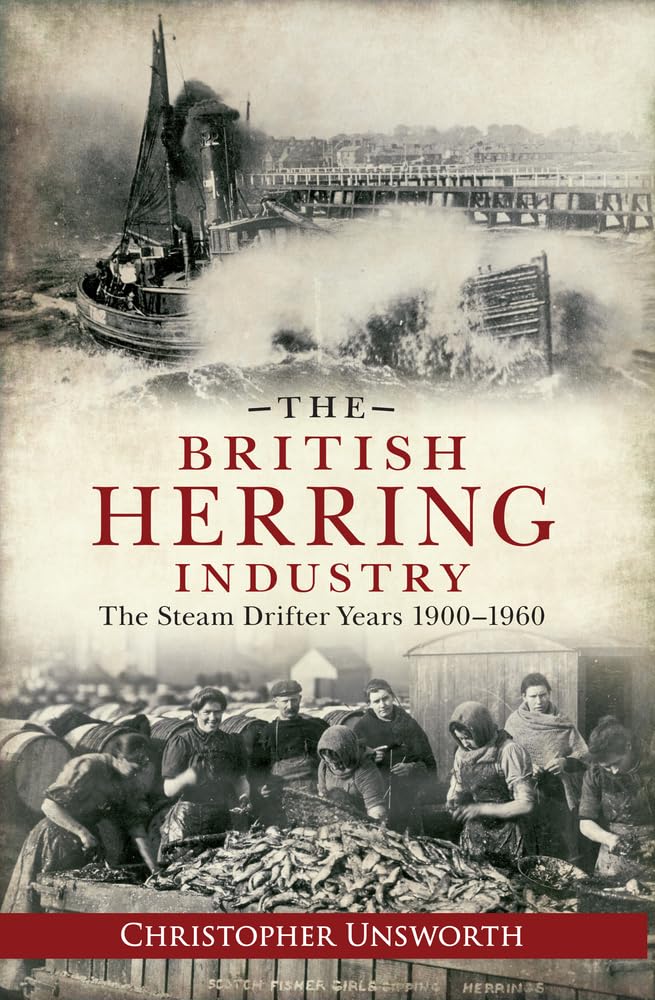 The British Herring Industry: The Steam Drifter Years 1900-1960