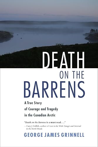 Death On The Barrens: A True Story of Courage and Tragedy in the Canadian Arctic