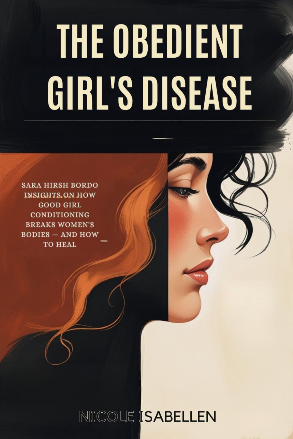 The Obedient Girl's Disease: Sara Hirsh Bordo Insights On How Good Girl Conditioning Breaks Women's Bodies — and How to Heal