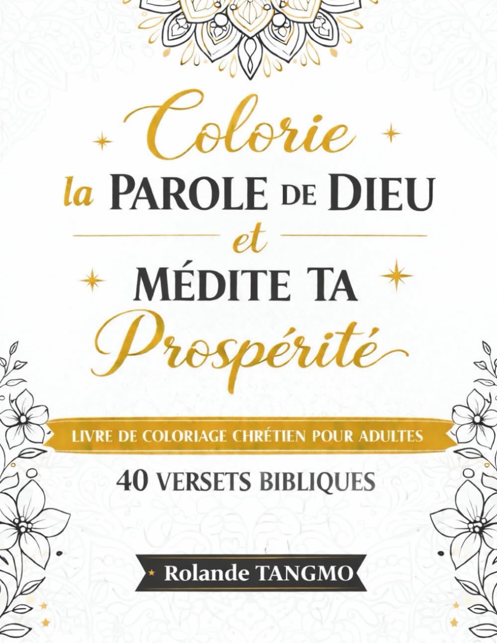 Colorie la parole de Dieu et médite ta prospérité: Livre de coloriage chrétien pour adultes - 40 versets bibliques